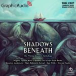 Shadows Beneath: The Writing Excuses Anthology